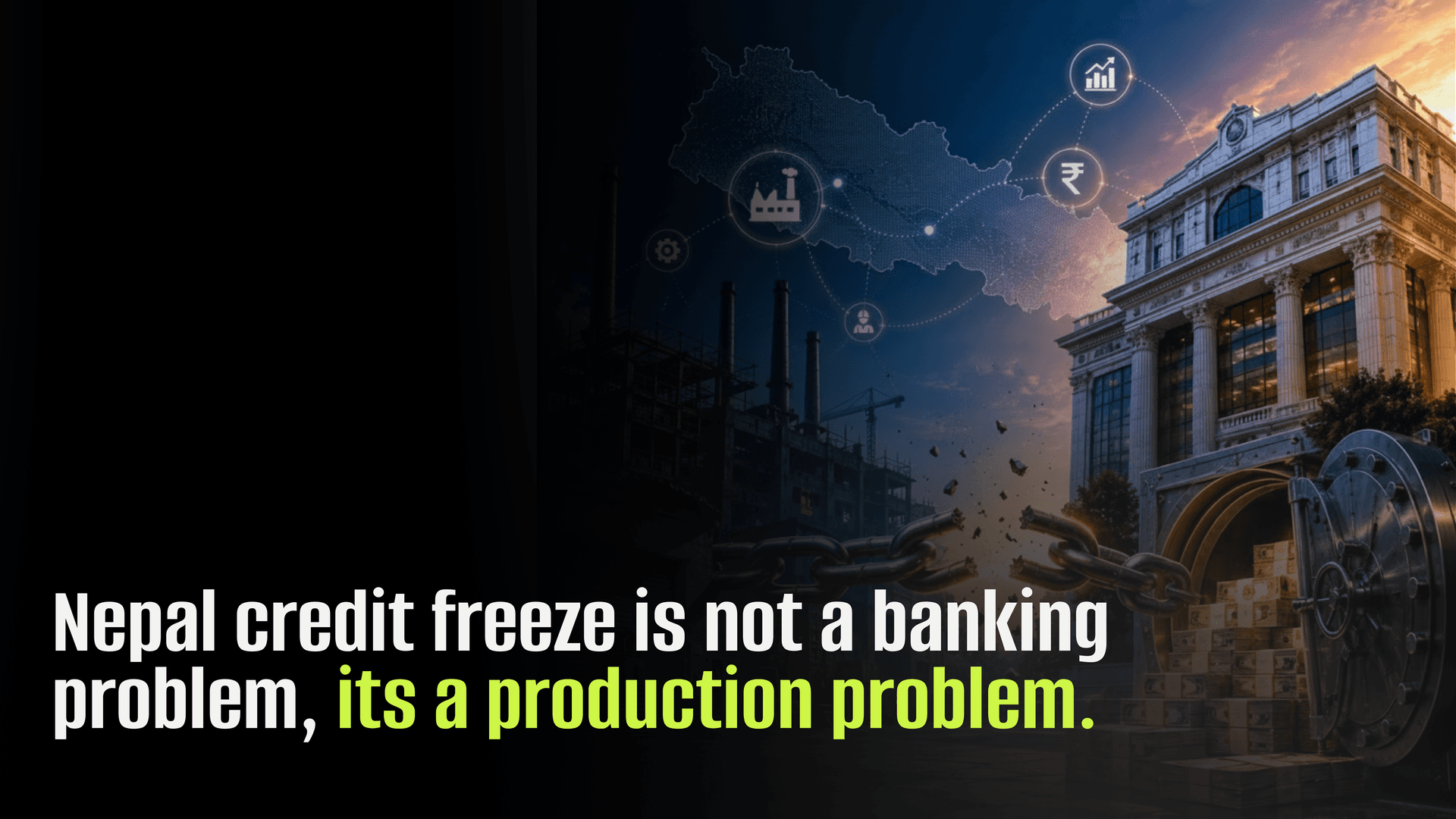 Nepal credit freeze is not a banking problem, its a production problem.  Banks have money. Businesses don’t want it. The missing link is production.