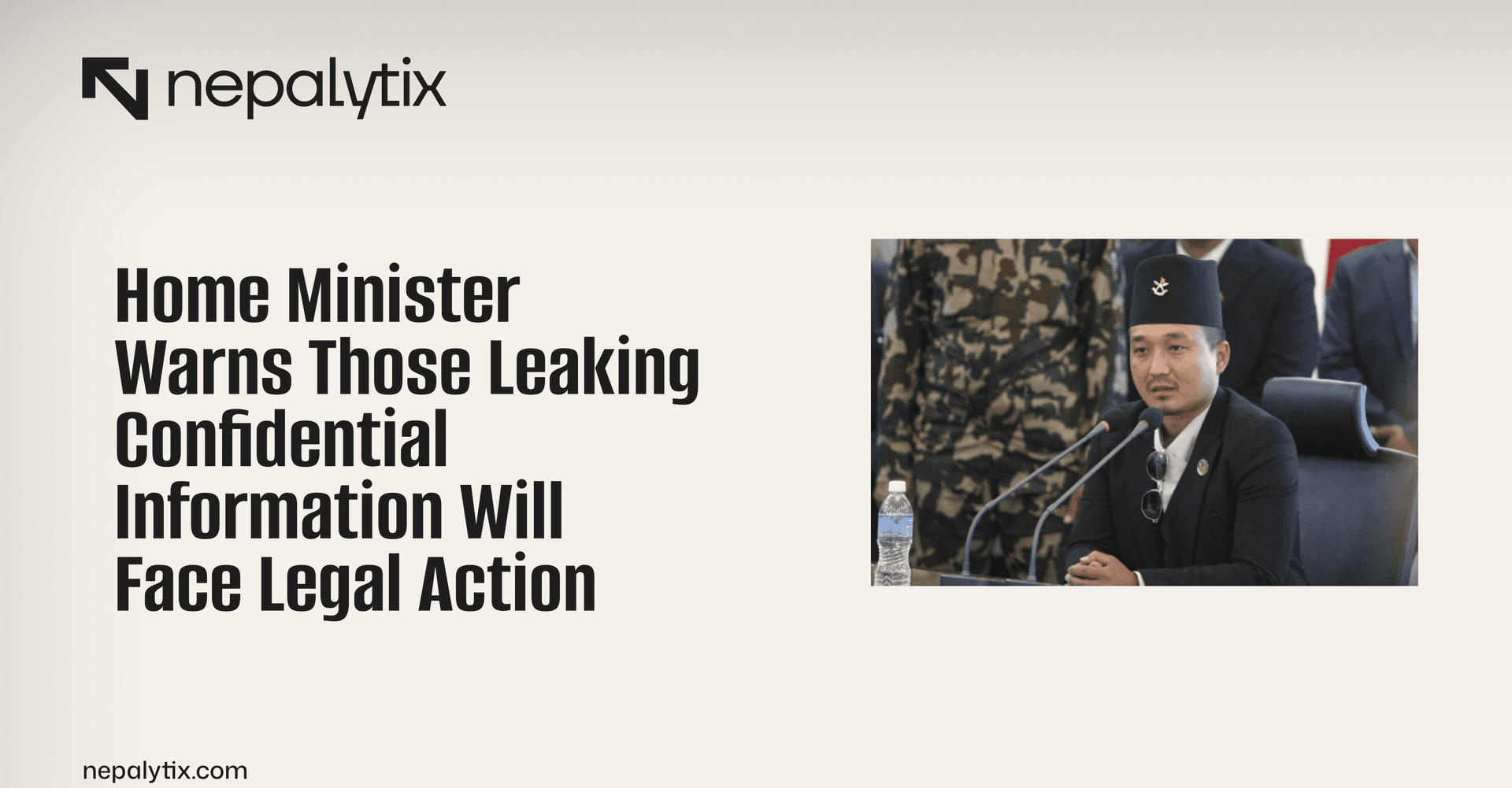 Home Minister Warns Those Leaking Confidential Information Will Face Legal Action