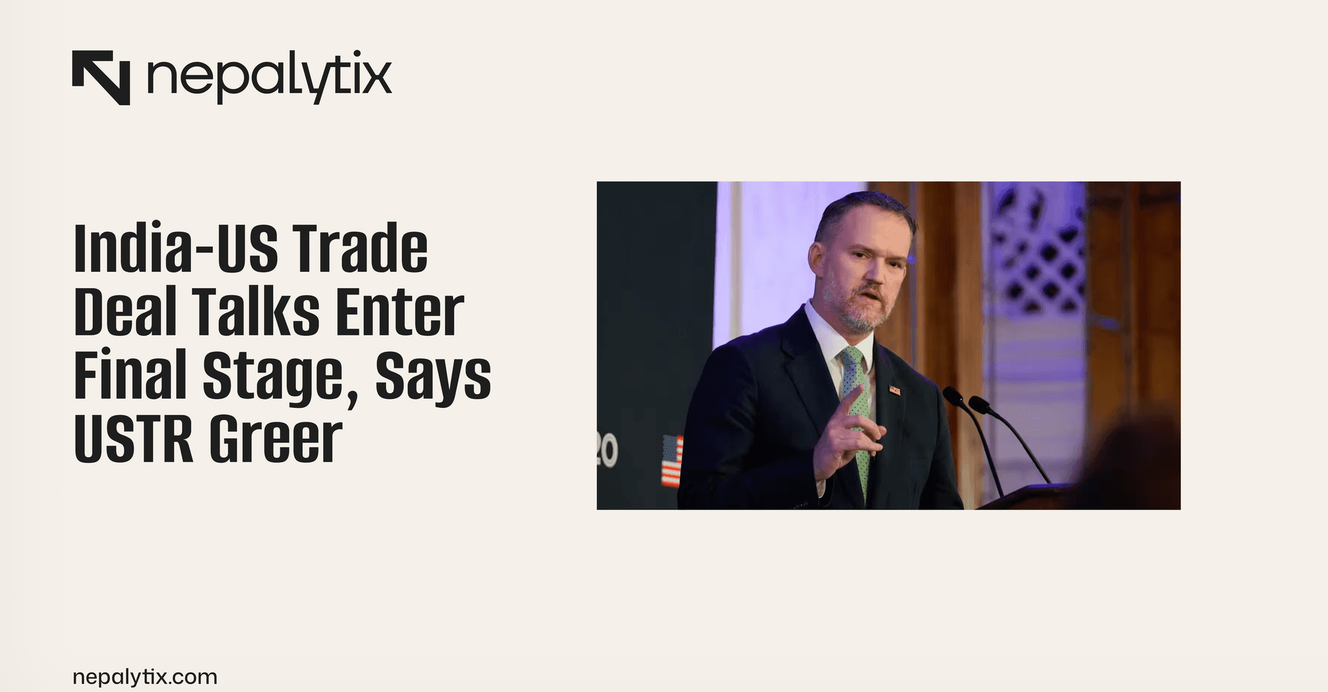 India-US Trade Deal Talks Enter Final Stage, Says USTR Greer
