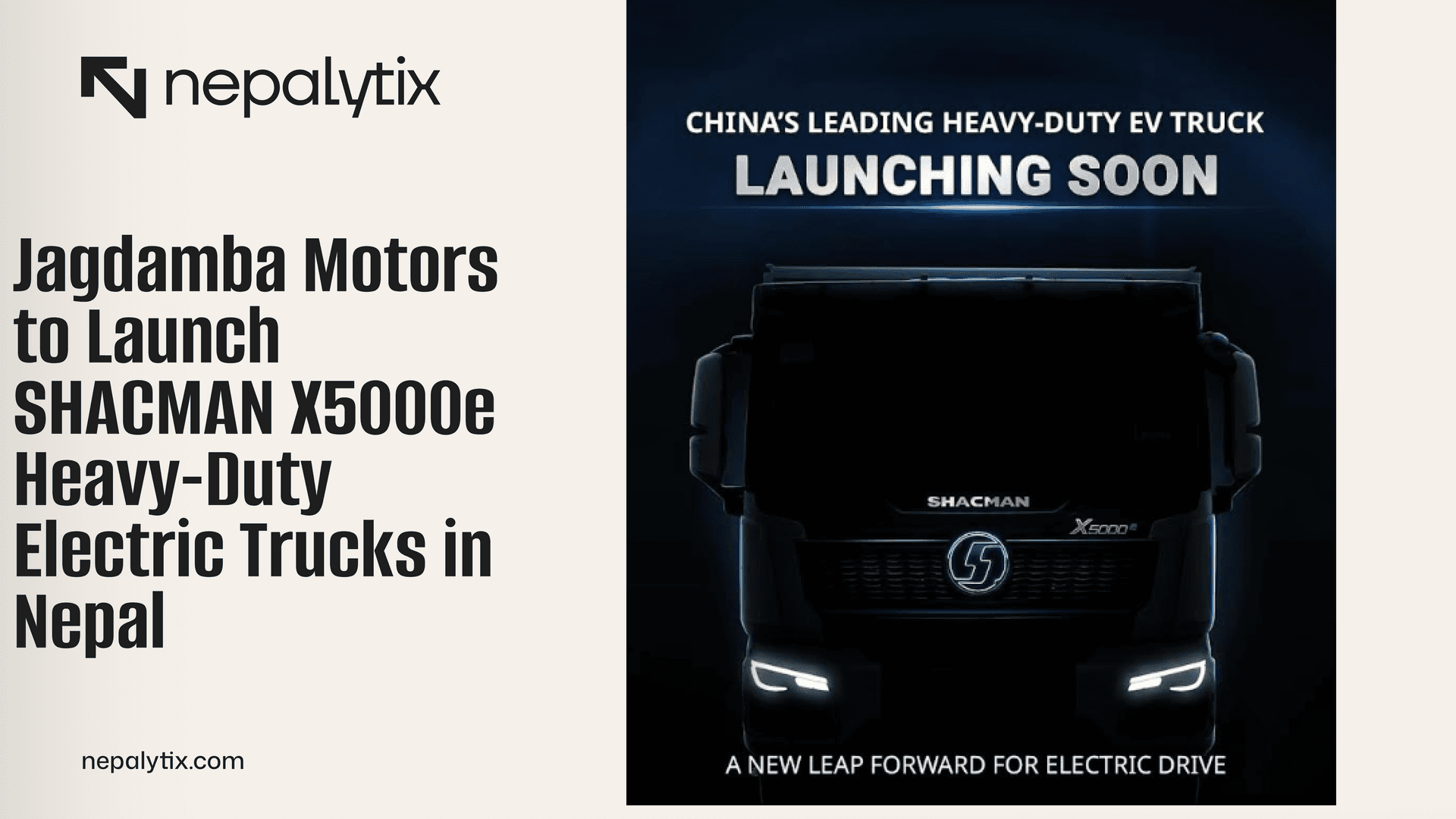Jagdamba Motors to Launch SHACMAN X5000e Heavy-Duty Electric Trucks in Nepal